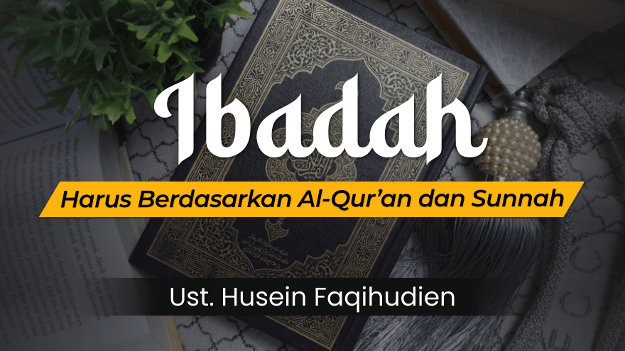 Ibadah Berdasarkan Alquran Sunnah