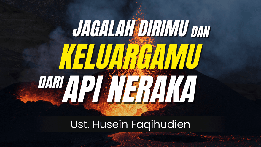 Jaga Dirimu Keluargamu Dari Neraka