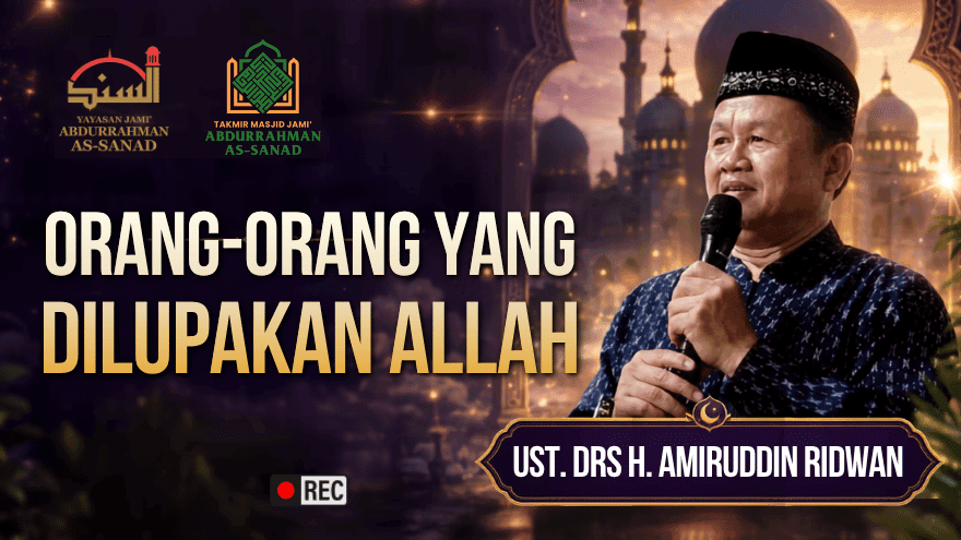 Orang Orang Yang Dilupakan Allah Ust Amiruddin Ridwan