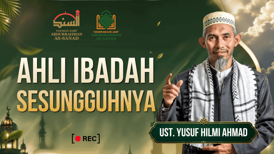 Ahli Ibadah Sejati Sesungguhnya Ust Yusuf Hilmi