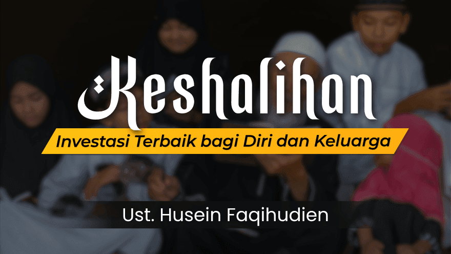Keshalihan Investasi Terbaik Bagi Diri Dan Keluarga