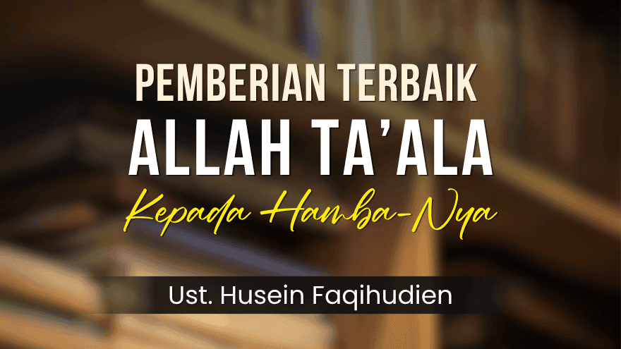 Pemberian Terbaik Allah Pada Hambanya Ust Husein Faqihudin