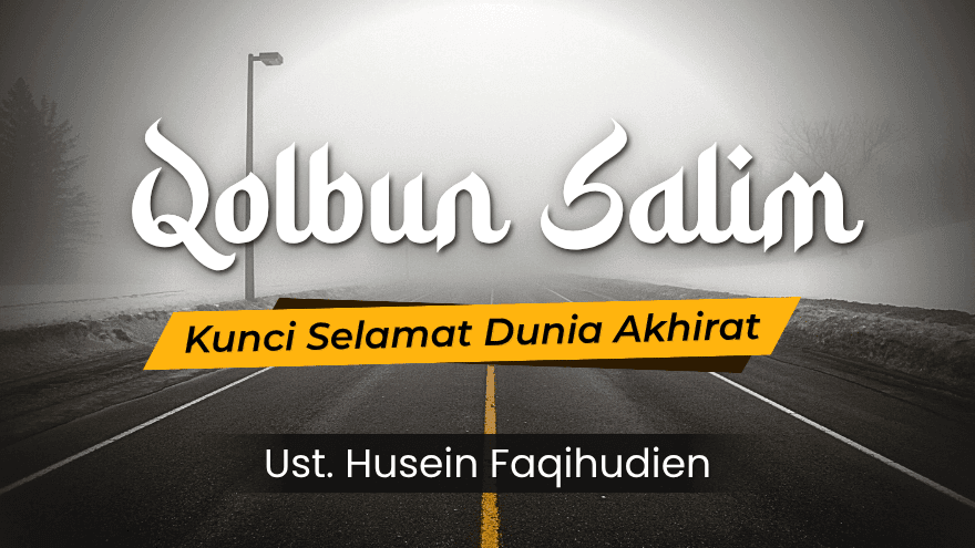 Qolbun Salim Kunci Selamat Dunia Akhirat Ust Husein Faqihudin B
