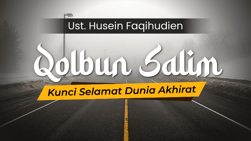 Qolbun Salim Kunci Selamat Dunia Akhirat Ust Husein Faqihudin