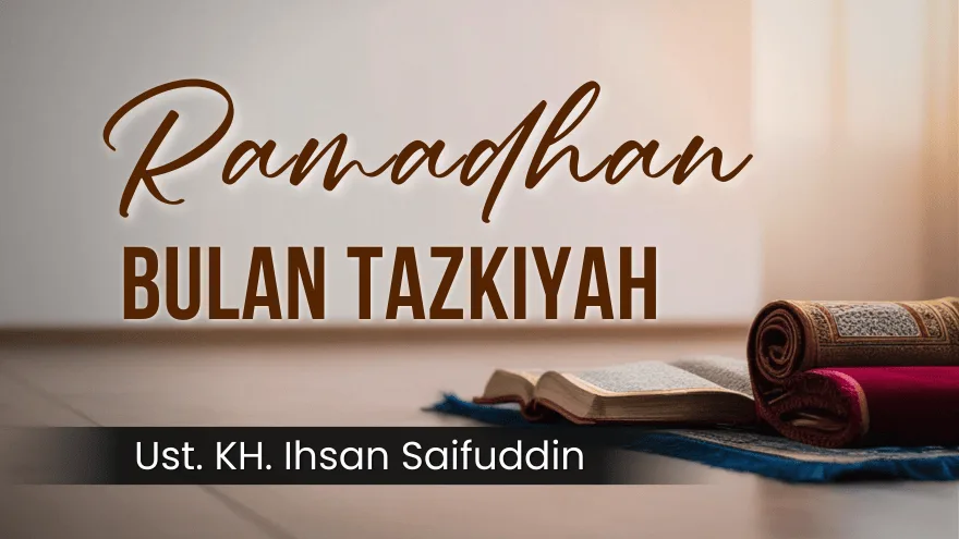 Ramadhan Bulan Tazkiyah Ustadz Kh Ihsan Saifuddin
