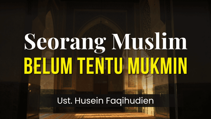 Seorang Muslim Belum Tentu Mukmin
