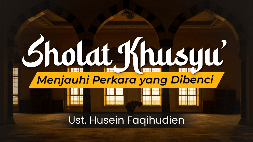 Shalat Khusyu Menjauhi Perkara Yang Dibenci
