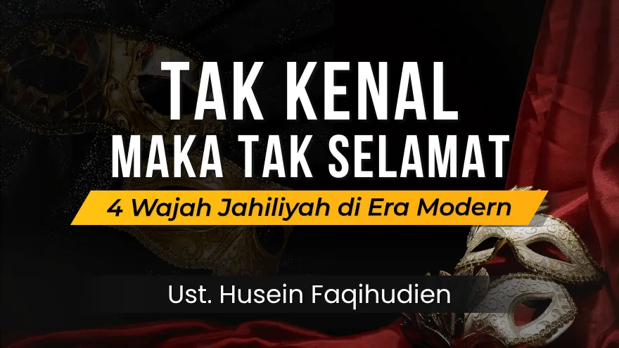 Tak Kenal Maka Tak Selamat 4 Wajah Jahiliyah Di Era Modern