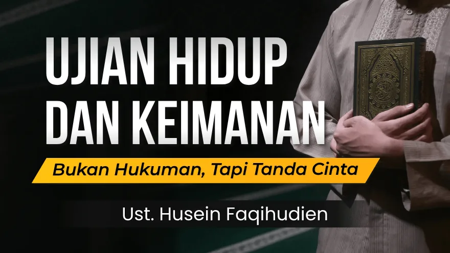 Ujian Hidup Dan Keimanan Bukan Hukuman Tapi Tanda Cinta