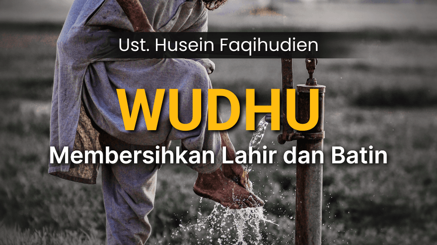 Wudhu Bersihkan Lahir Dan Batin Ust Husein